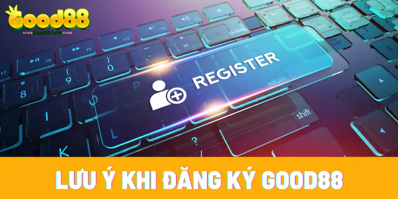 Những lưu ý giúp việc tạo ID Good88 thành công