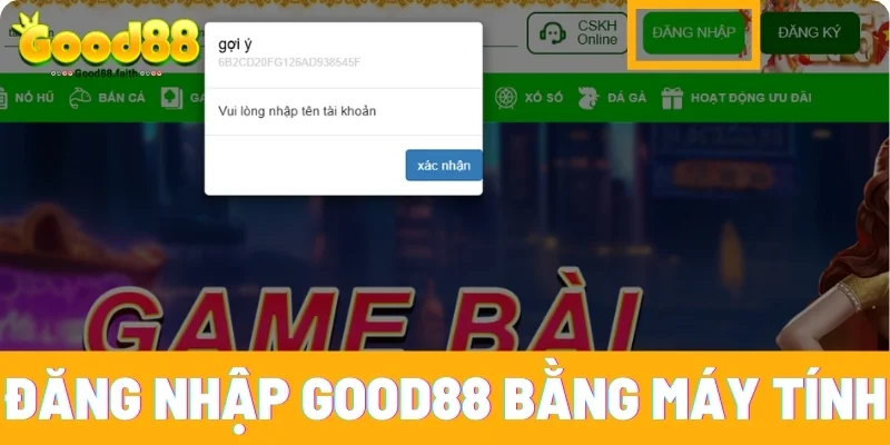 Đăng Nhập Good88 - Tham Gia Sân Chơi Cá Cược Đỉnh Cao 2 Hướng dẫn đăng nhập Good88 bằng máy tính