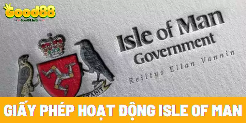 Cơ quan Isle of Man đã cấp giấy phép hoạt động cho Good88